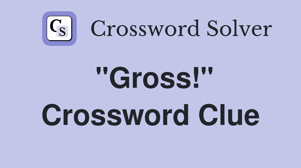 "Gross!" Crossword Clue Answers Crossword Solver